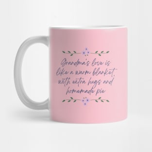 Grandma's love is like a warm blanket, with extra hugs and homemade pie Mug